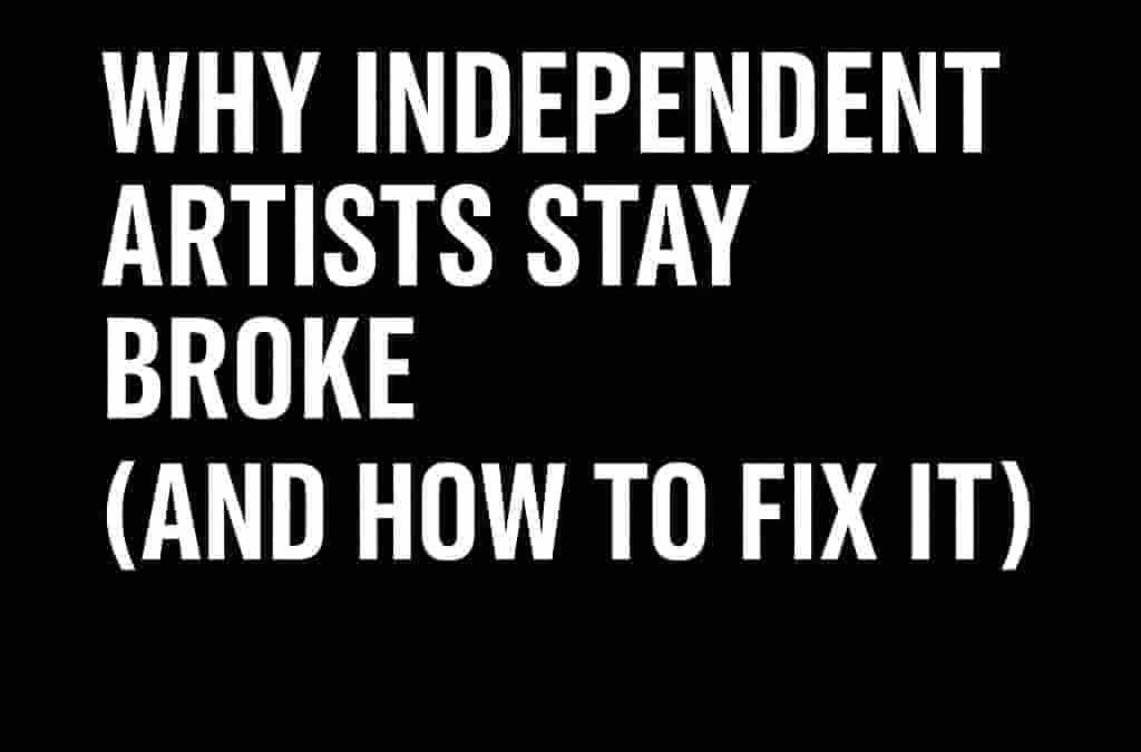 Why Independent Artists Stay Broke (And How to Fix It)