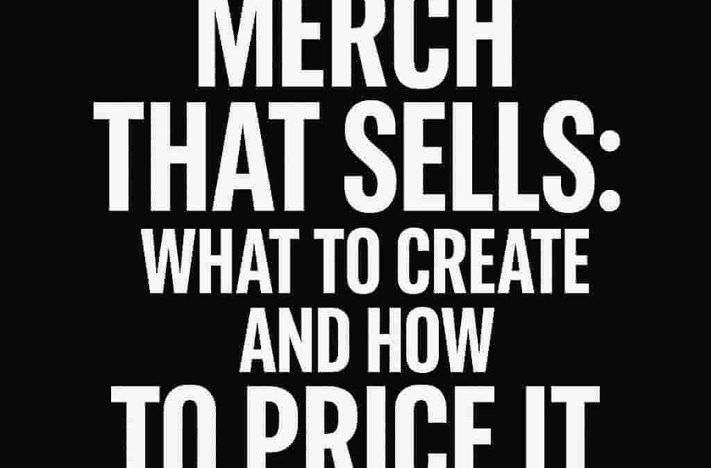 Merch That Sells: What to Create and How to Price It