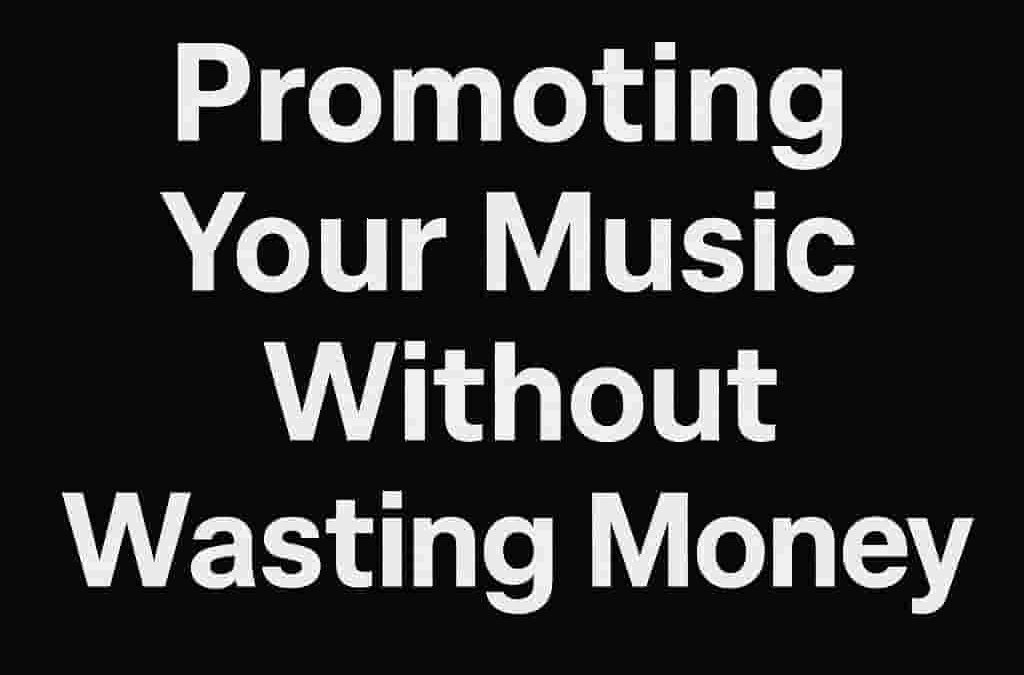 Promoting Your Music Without Wasting Money