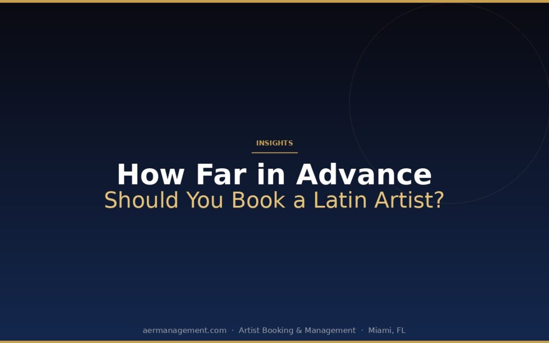 How Far in Advance Should You Book a Latin Artist