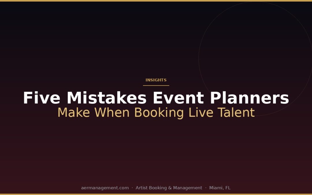 Five Mistakes Event Planners Make When Booking Live Talent